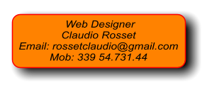 Web Designer Claudio Rosset Email: rossetclaudio@gmail.com Mob: 339 54.731.44